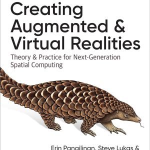 Creating Augmented and Virtual Realities: Theory and Practice for Next-Generation Spatial Computing 1st Edition