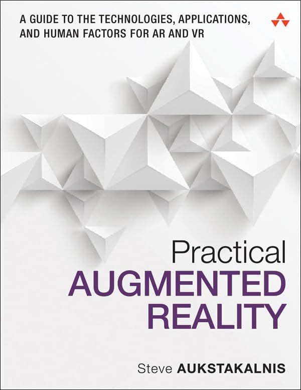 Practical Augmented Reality: A Guide to the Technologies, Applications, and Human Factors for AR and VR (Usability)